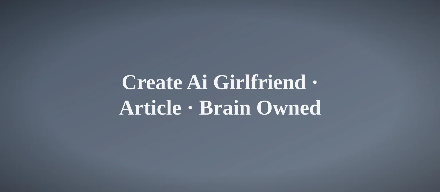 Create AI Girlfriend: Build Yours in Minutes